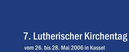 7. Lutherischer Kirchentag 2006 in Kassel